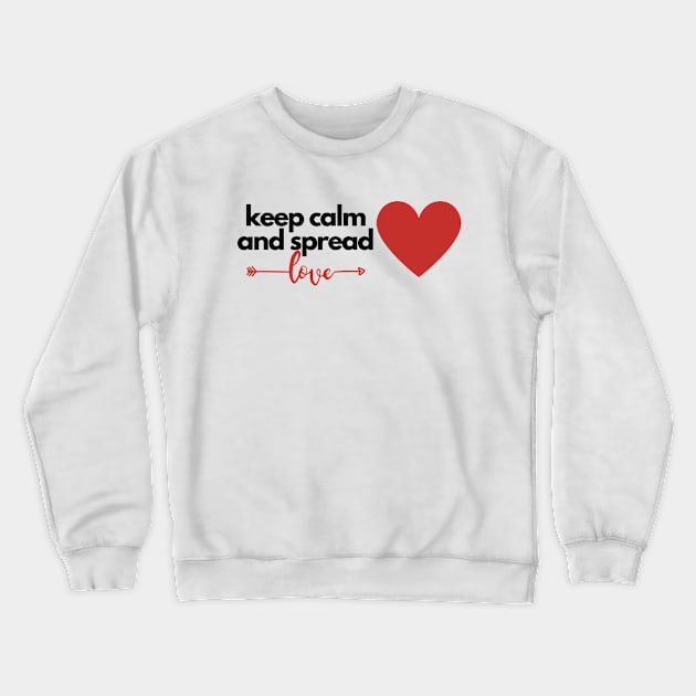 Keep Calm & Spread Love Crewneck Sweatshirt by MinsMedia